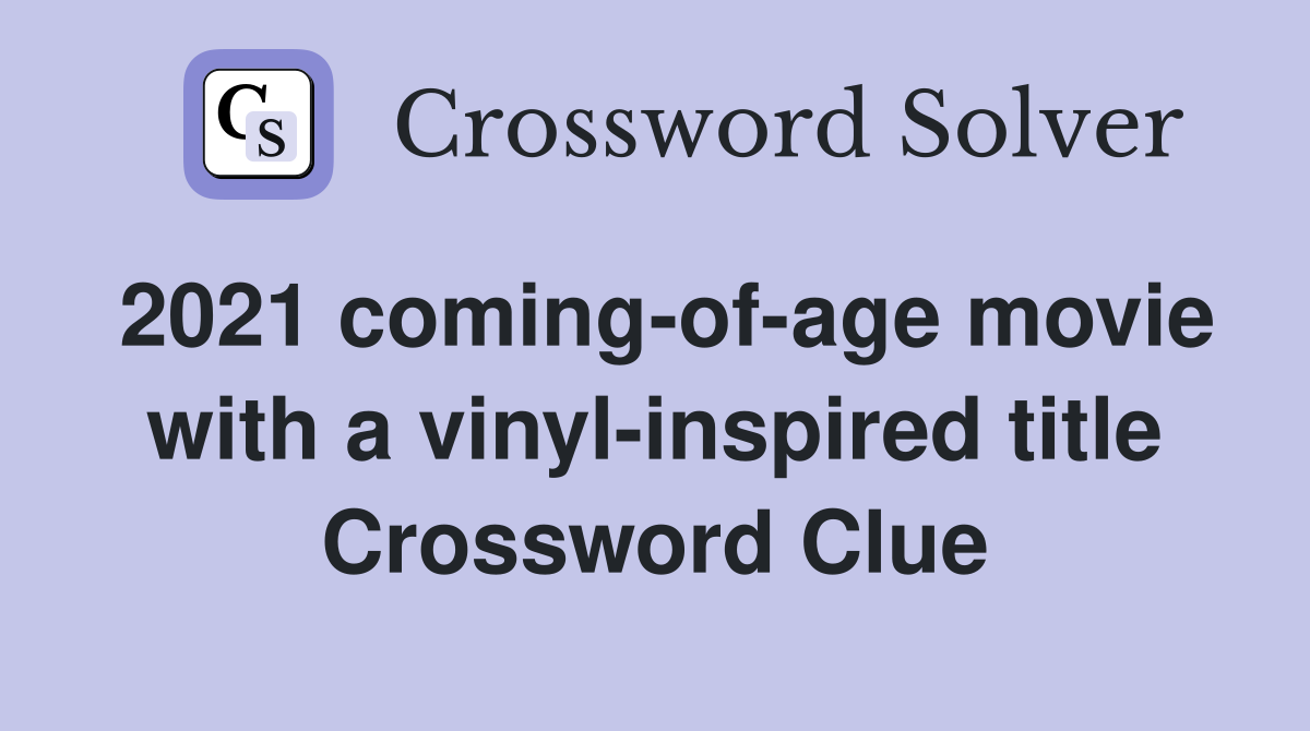 2021 coming-of-age movie with a vinyl-inspired title Crossword Clue