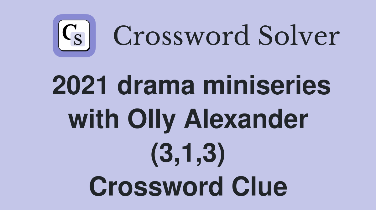 2021 drama miniseries with Olly Alexander (3,1,3) Crossword Clue
