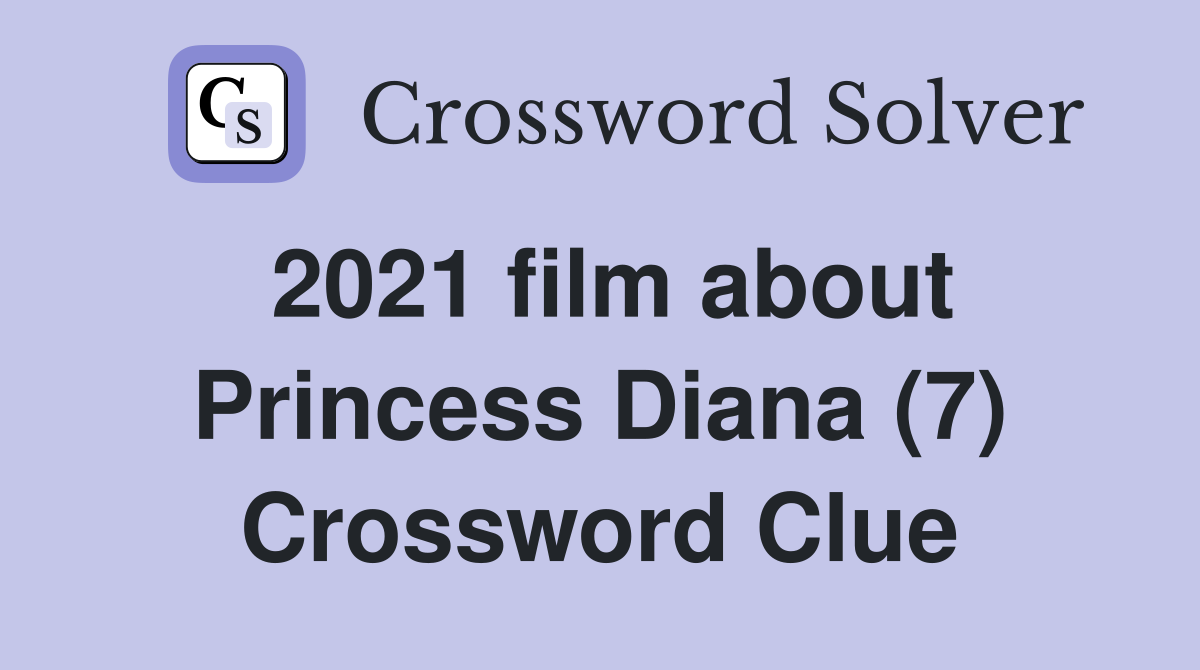 2021 film about Princess Diana (7) Crossword Clue