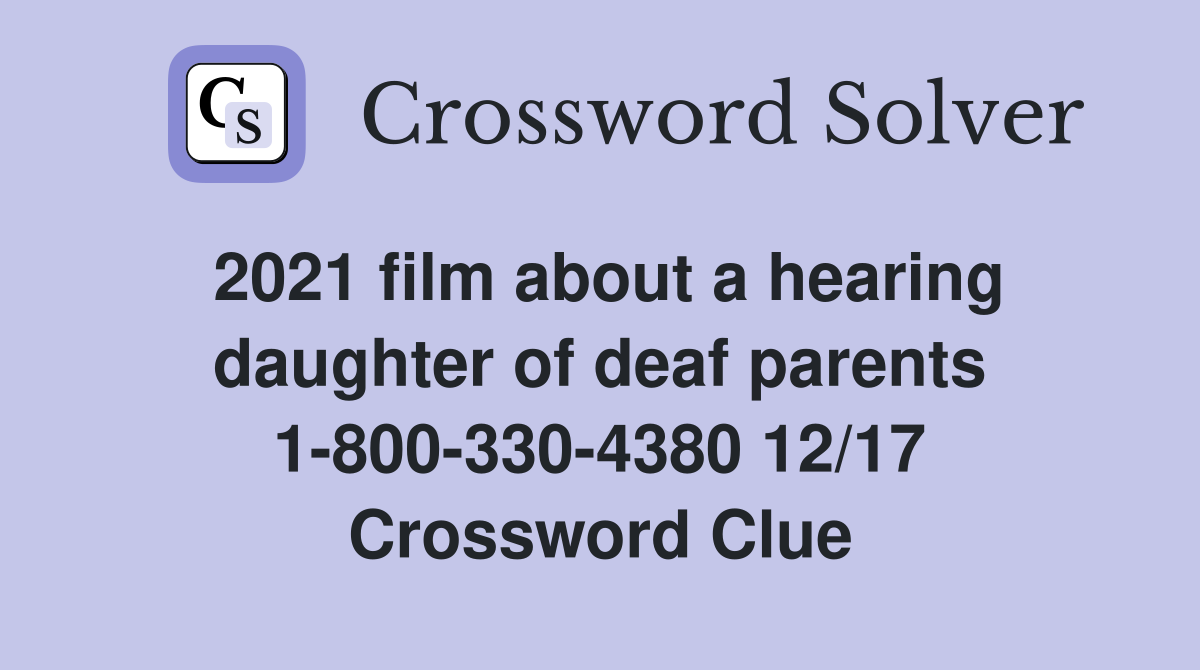 2021 film about a hearing daughter of deaf parents 1-800-330-4380 12/17 Crossword Clue