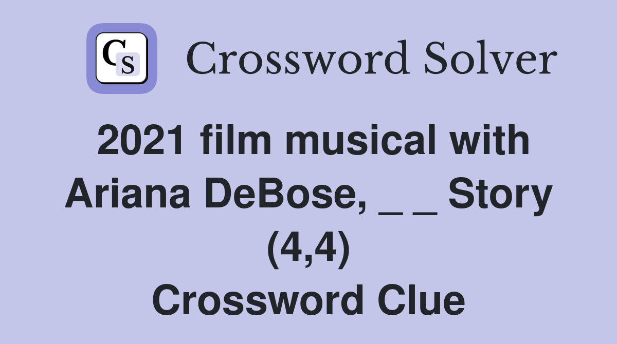 2021 film musical with Ariana DeBose, _ _ Story (4,4) Crossword Clue