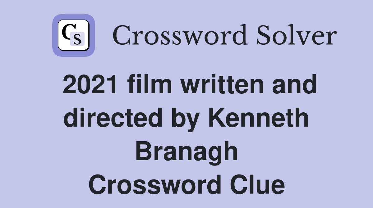 2021 film written and directed by Kenneth Branagh Crossword Clue