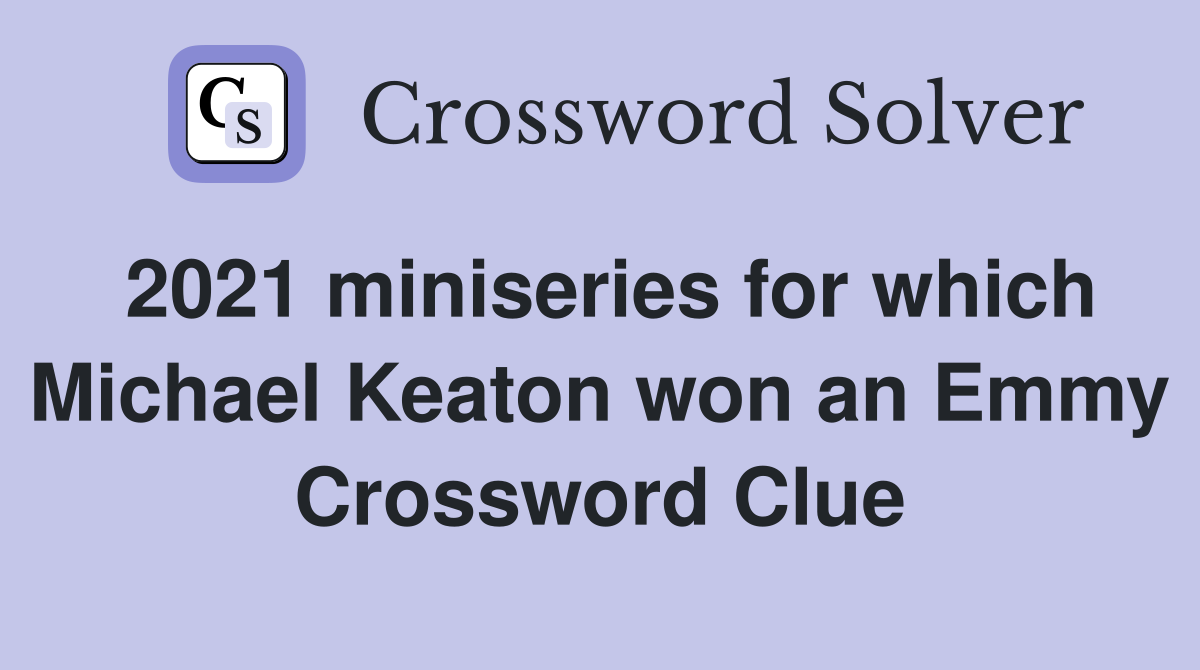 2021 miniseries for which Michael Keaton won an Emmy Crossword Clue