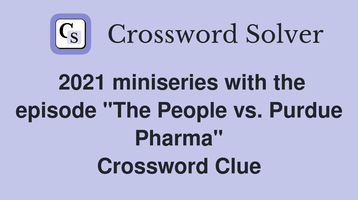 2021 miniseries with the episode "The People vs. Purdue Pharma" Crossword Clue
