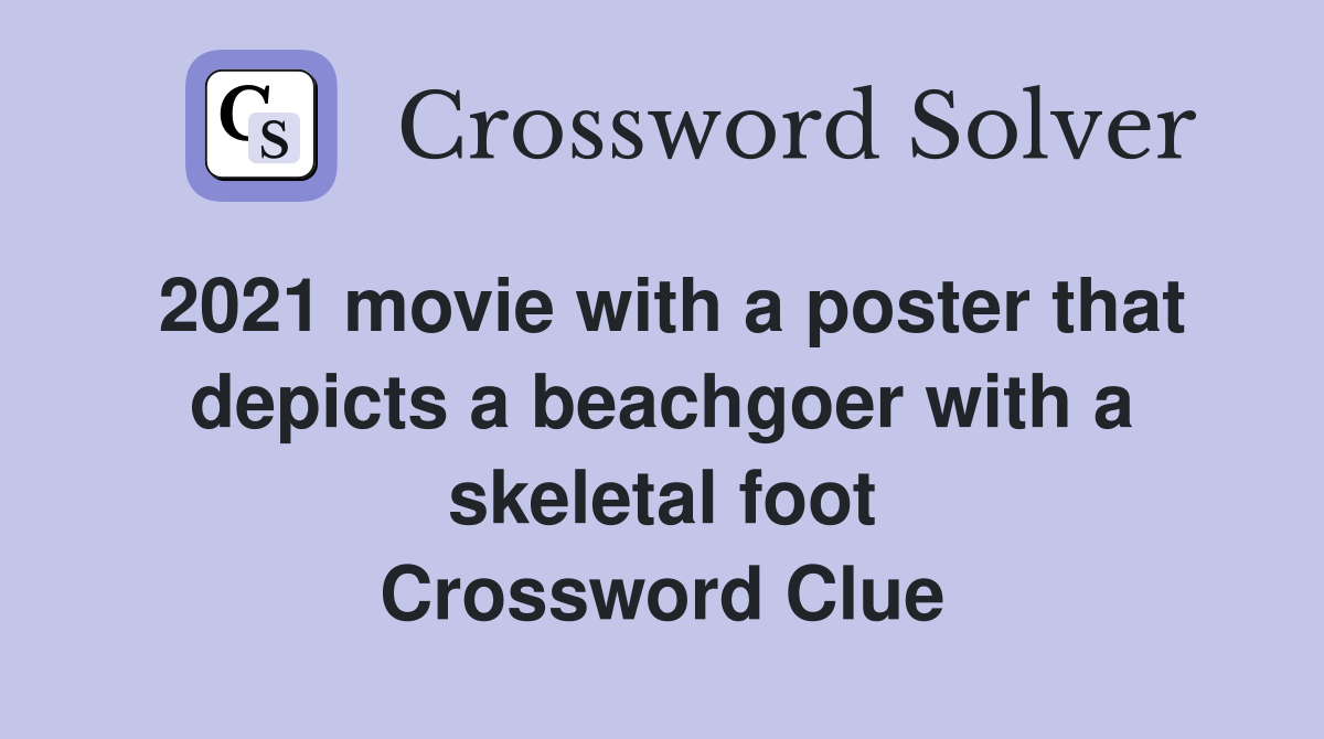 2021 movie with a poster that depicts a beachgoer with a skeletal foot Crossword Clue
