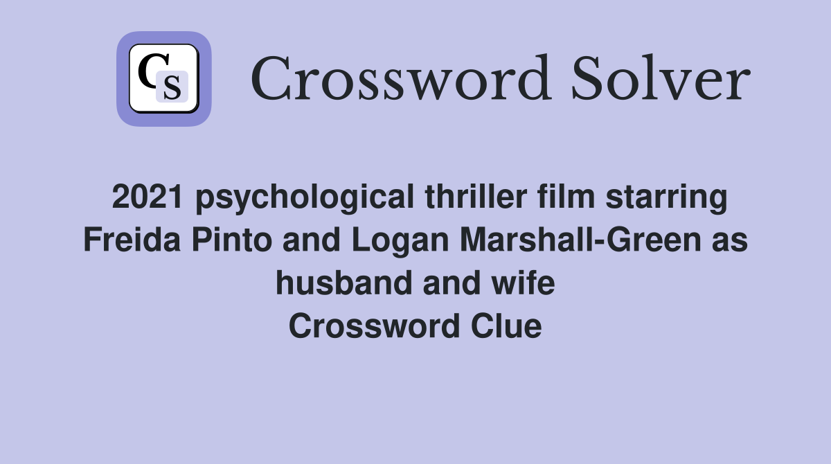 2021 psychological thriller film starring Freida Pinto and Logan Marshall-Green as husband and wife Crossword Clue