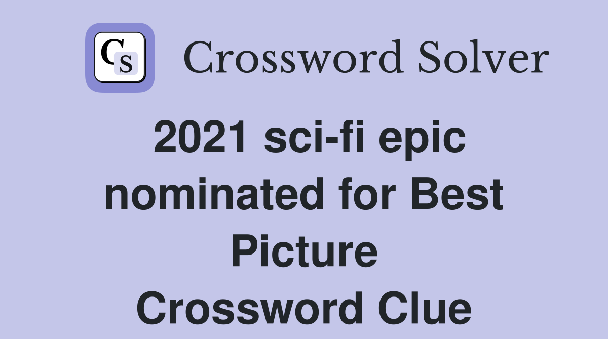 2021 sci-fi epic nominated for Best Picture Crossword Clue
