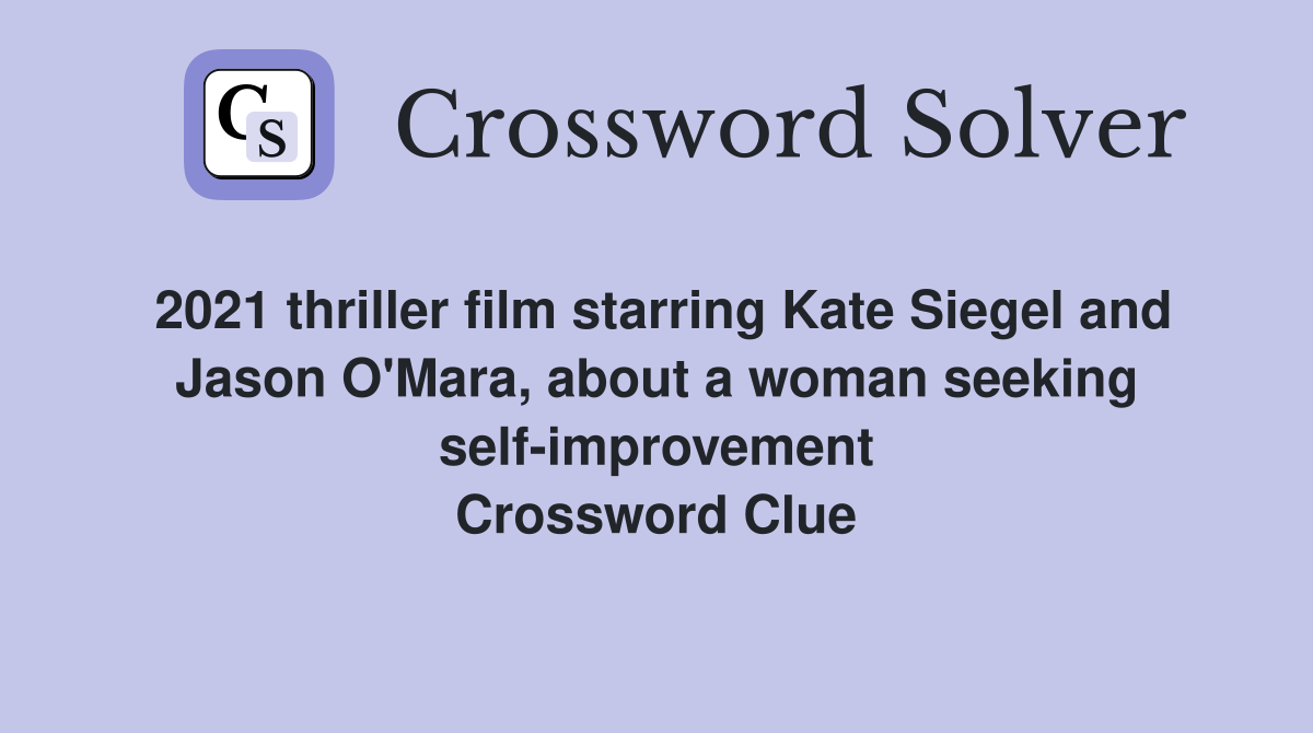 2021 thriller film starring Kate Siegel and Jason O'Mara, about a woman seeking self-improvement Crossword Clue