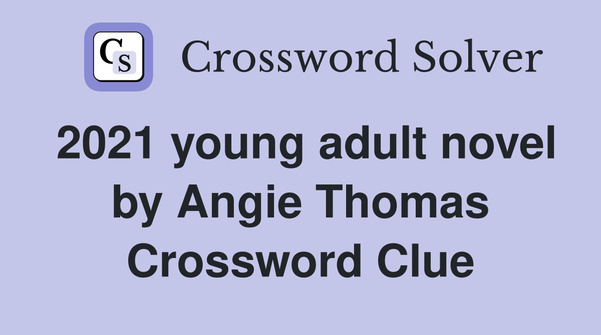 2021 young adult novel by Angie Thomas Crossword Clue