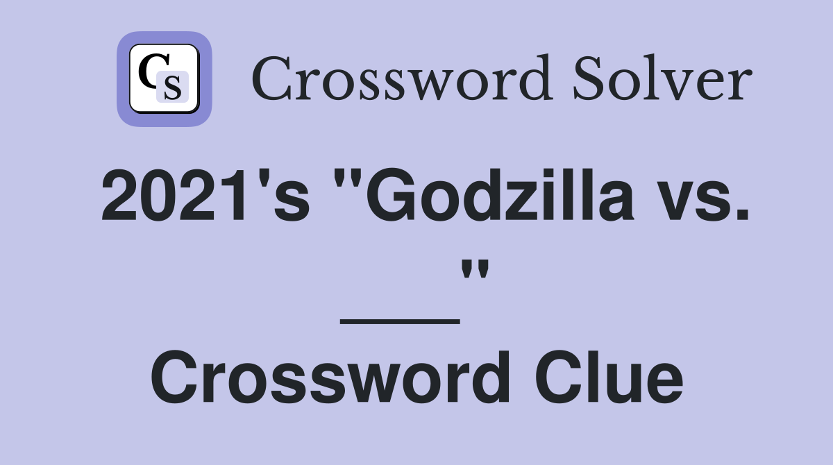 2021's "Godzilla vs. ___" Crossword Clue