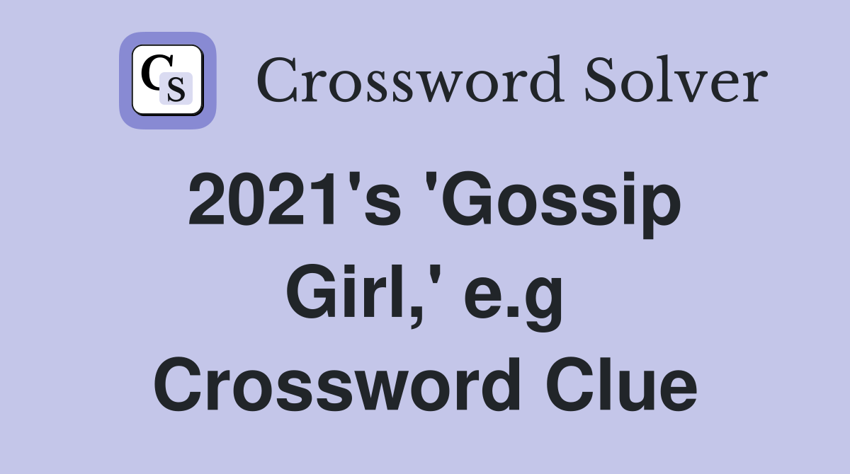 2021's 'Gossip Girl,' e.g Crossword Clue