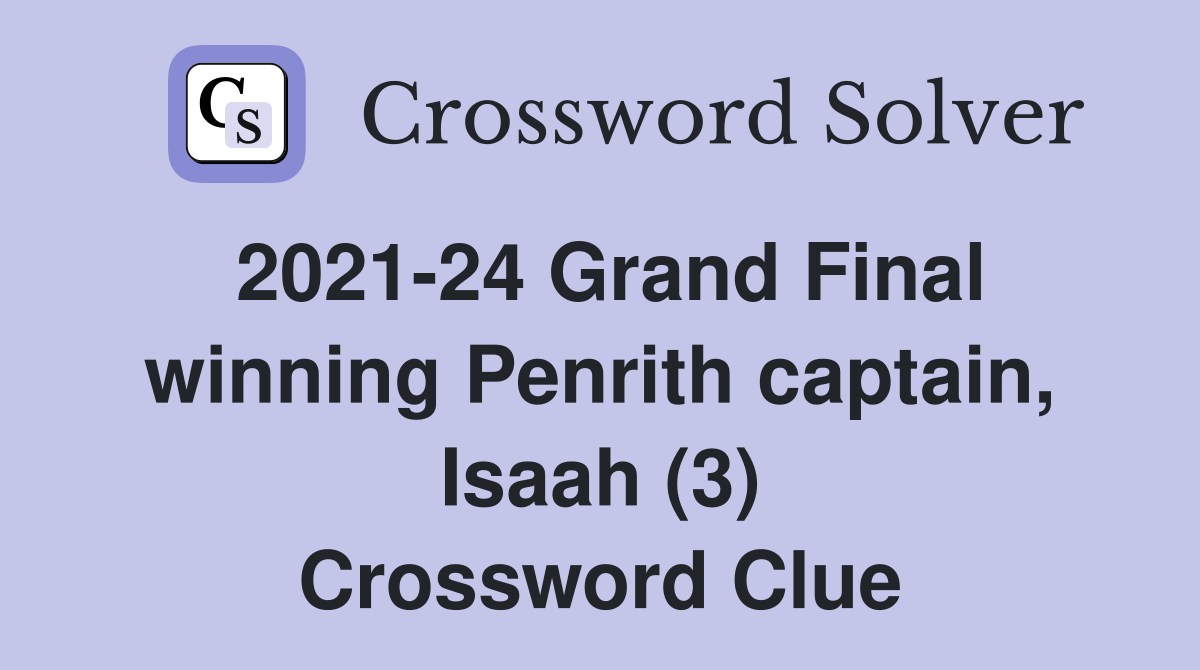 2021-24 Grand Final winning Penrith captain, Isaah (3) Crossword Clue