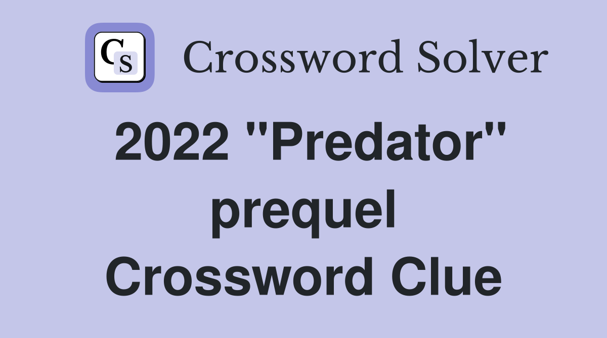 2022 "Predator" prequel Crossword Clue