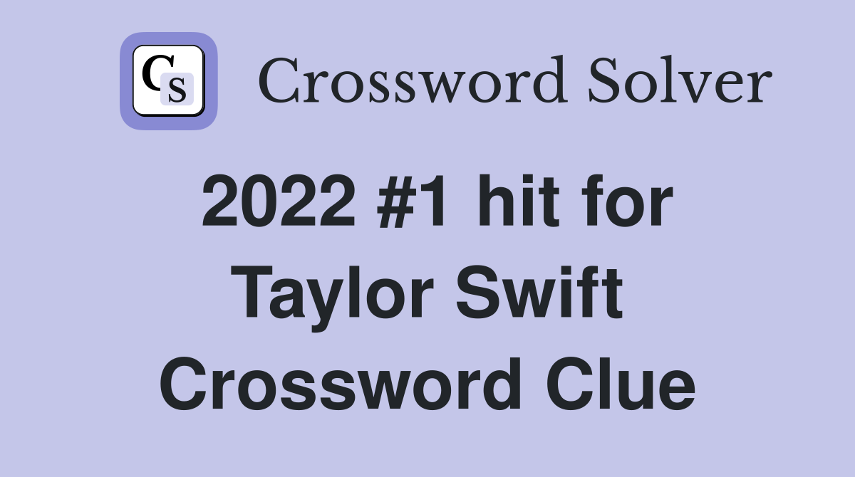 2022 #1 hit for Taylor Swift Crossword Clue