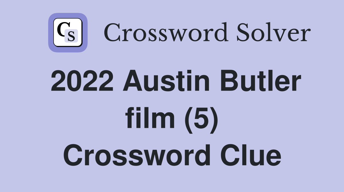 2022 Austin Butler film (5) Crossword Clue