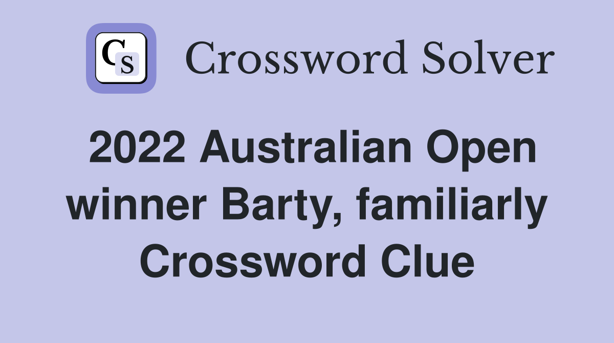 2022 Australian Open winner Barty, familiarly Crossword Clue