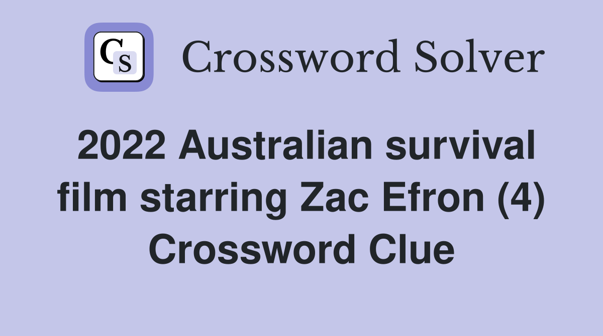 2022 Australian survival film starring Zac Efron (4) Crossword Clue