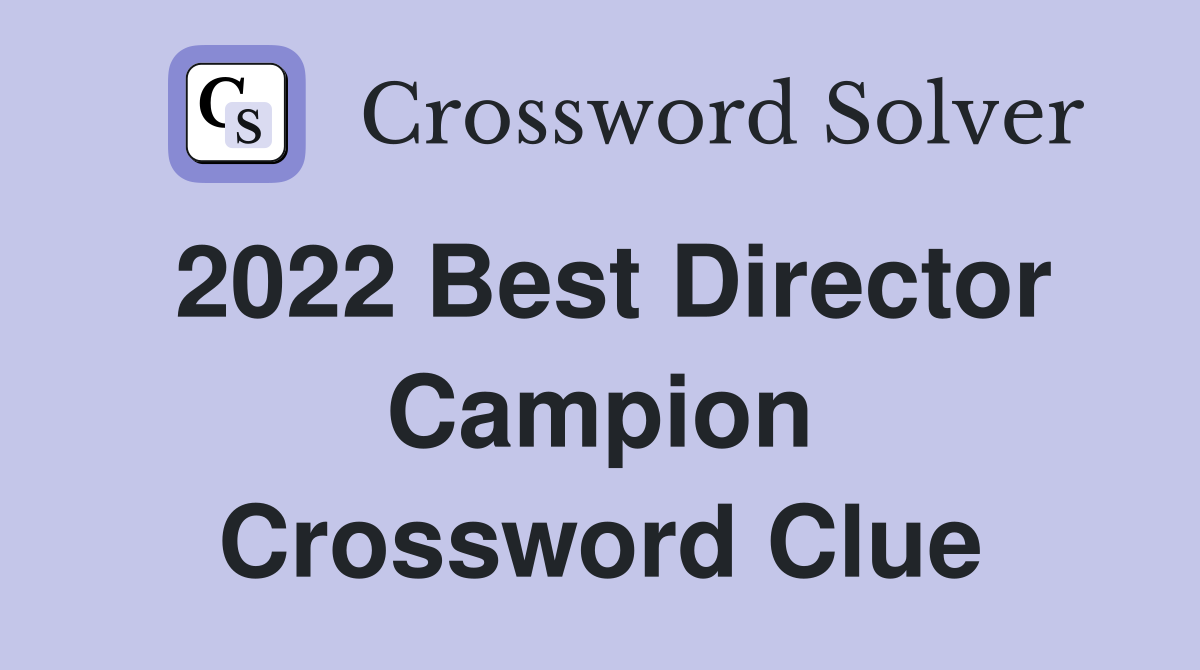 2022 Best Director Campion Crossword Clue