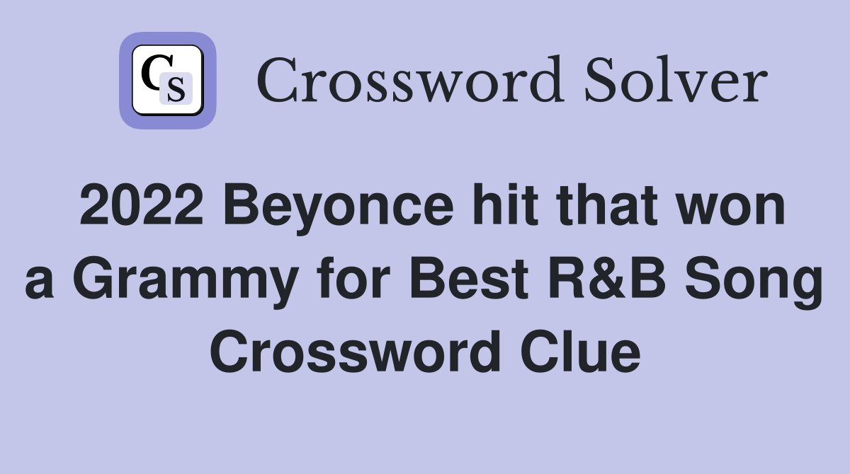 2022 Beyonce hit that won a Grammy for Best R&B Song Crossword Clue