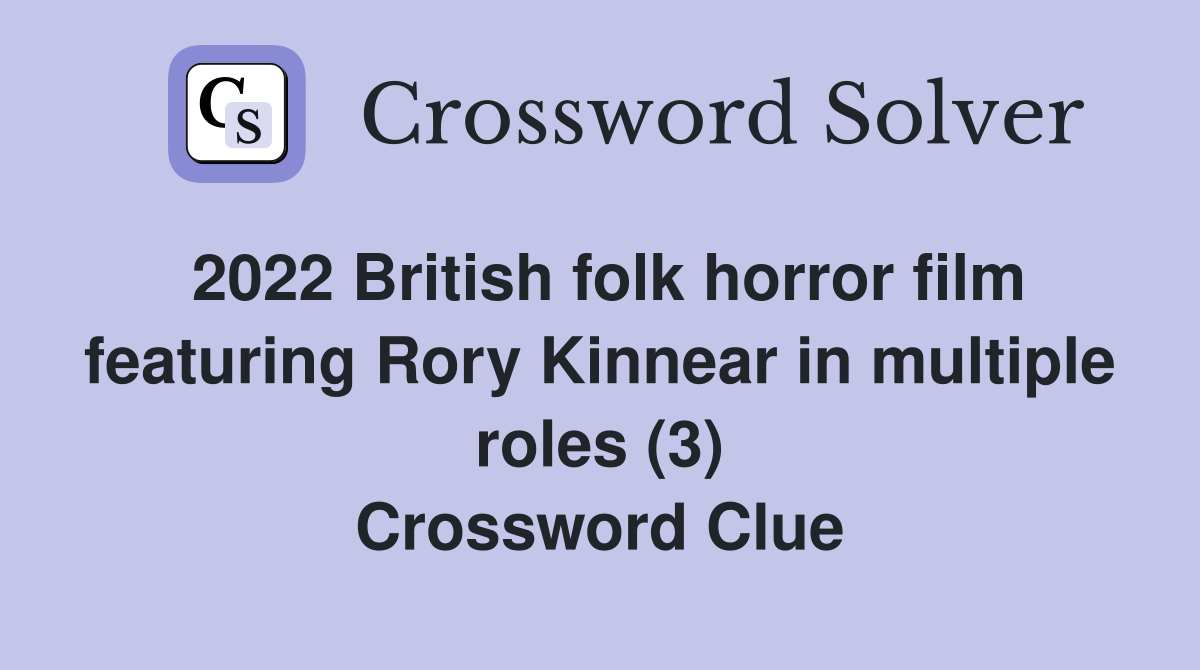 2022 British folk horror film featuring Rory Kinnear in multiple roles (3) Crossword Clue
