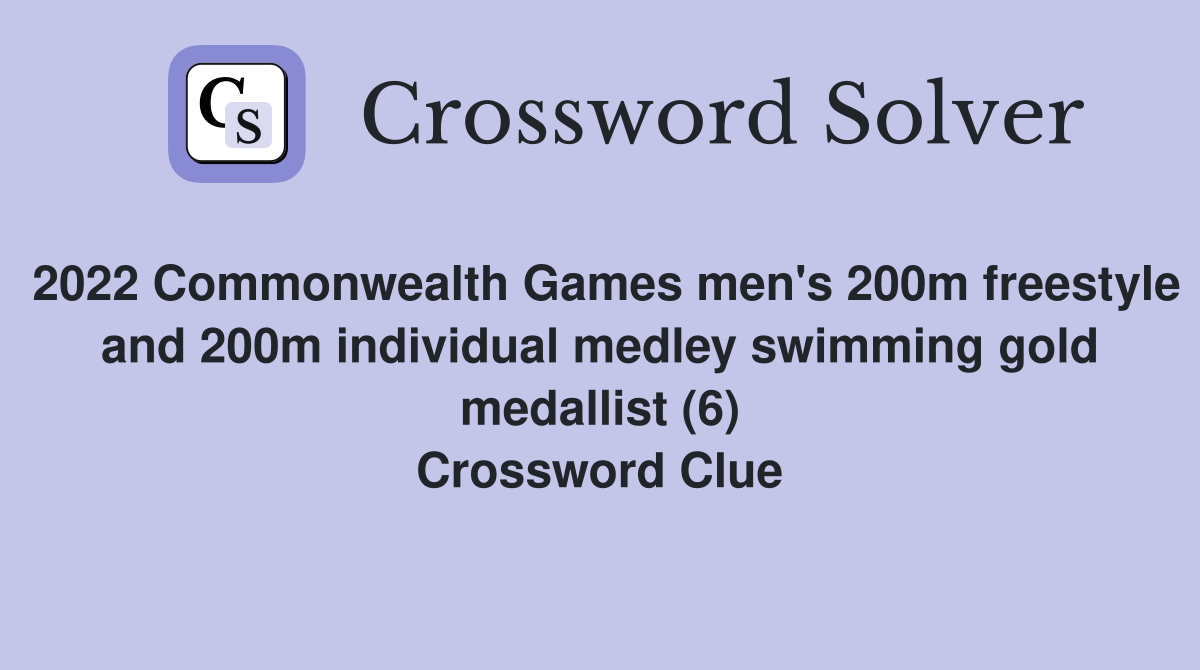 2022 Commonwealth Games men's 200m freestyle and 200m individual medley swimming gold medallist (6) Crossword Clue