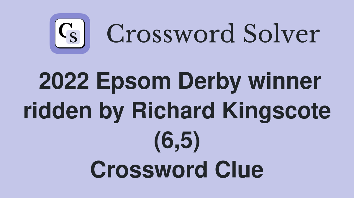 2022 Epsom Derby winner ridden by Richard Kingscote (6,5) Crossword Clue