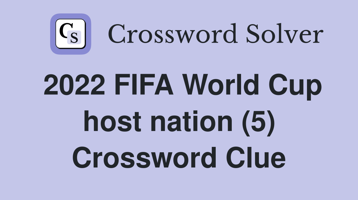 2022 FIFA World Cup host nation (5) Crossword Clue