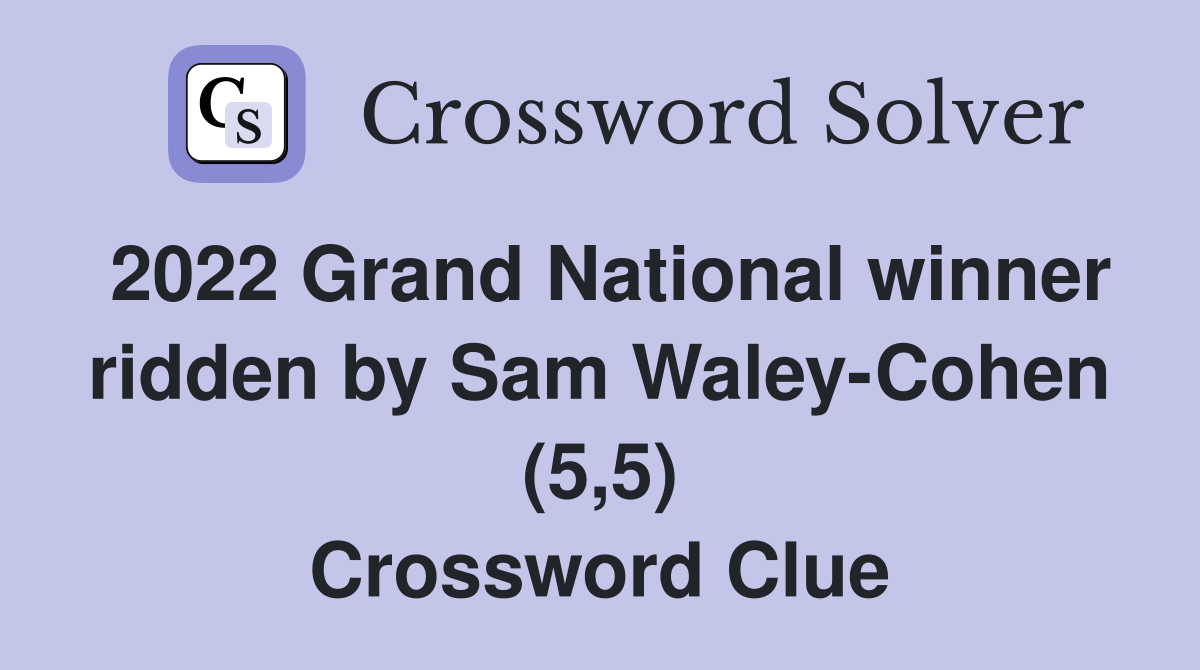 2022 Grand National winner ridden by Sam Waley-Cohen (5,5) Crossword Clue