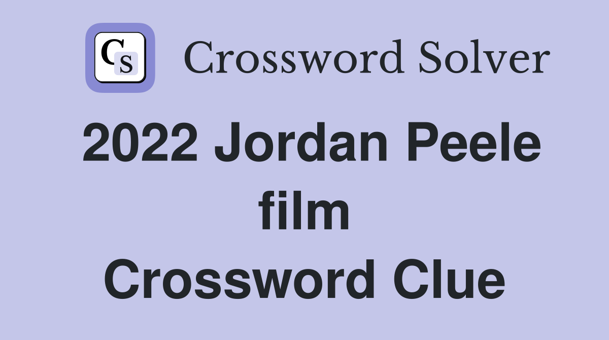 2022 Jordan Peele film Crossword Clue