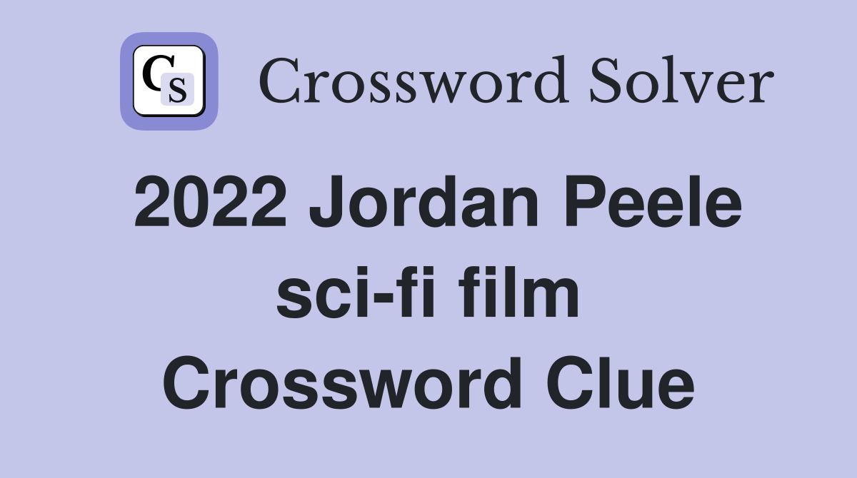 2022 Jordan Peele sci-fi film Crossword Clue