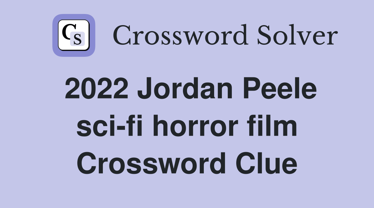 2022 Jordan Peele sci-fi horror film Crossword Clue