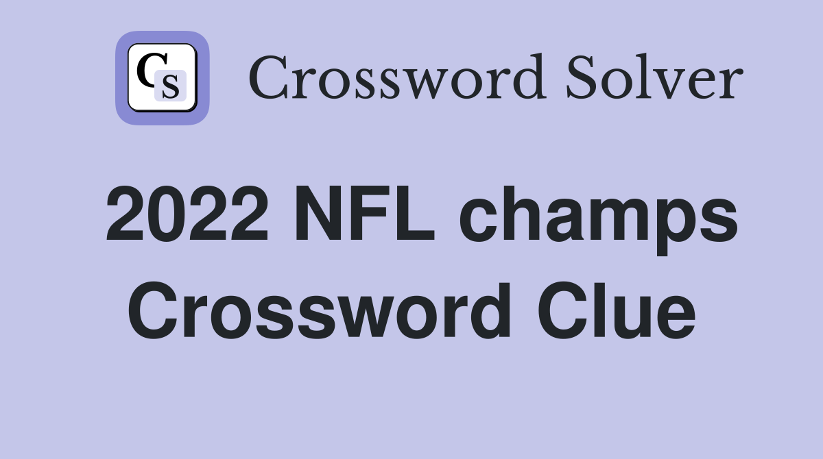 2022 NFL champs Crossword Clue