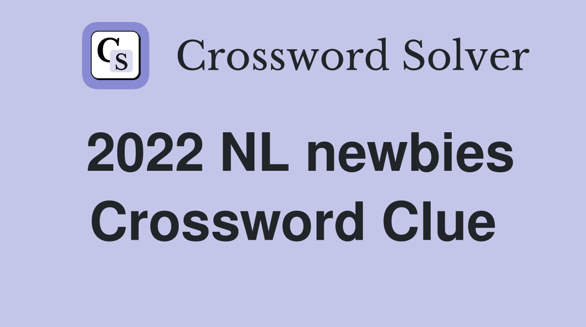 2022 NL newbies Crossword Clue