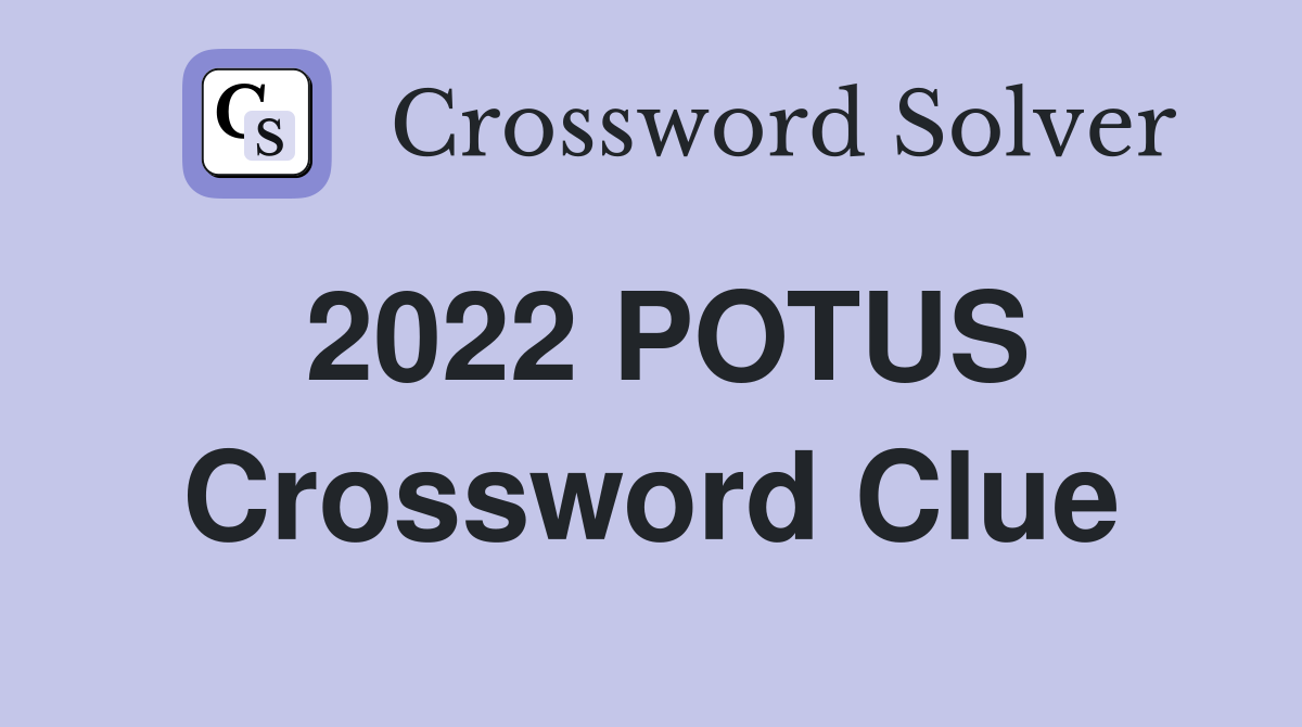 2022 POTUS Crossword Clue