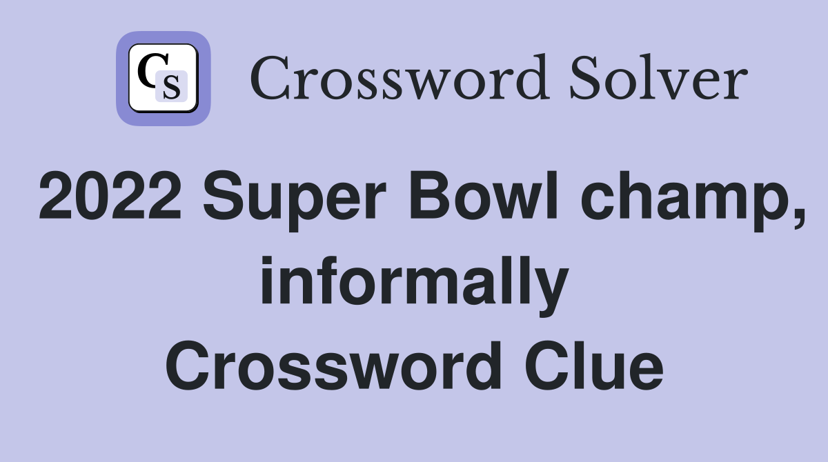 2022 Super Bowl champ, informally Crossword Clue