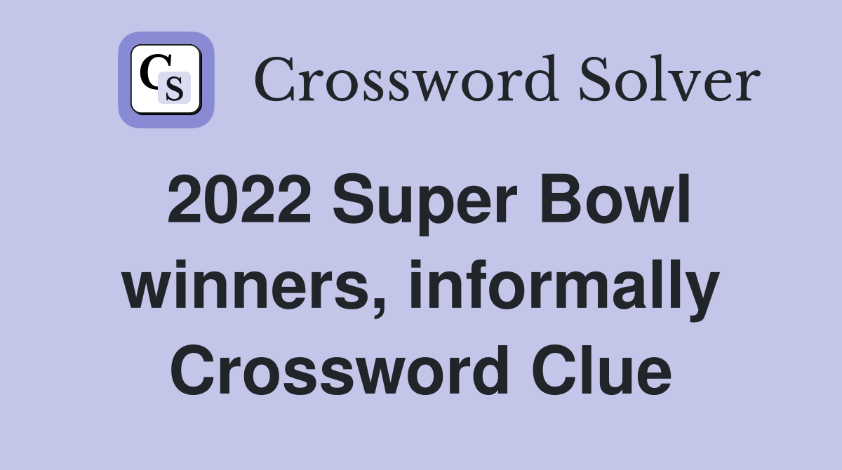 2022 Super Bowl winners, informally Crossword Clue