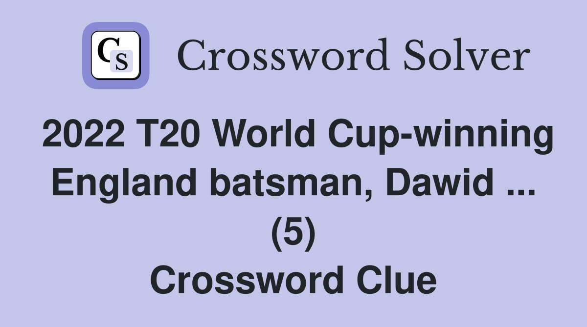 2022 T20 World Cup-winning England batsman, Dawid ... (5) Crossword Clue
