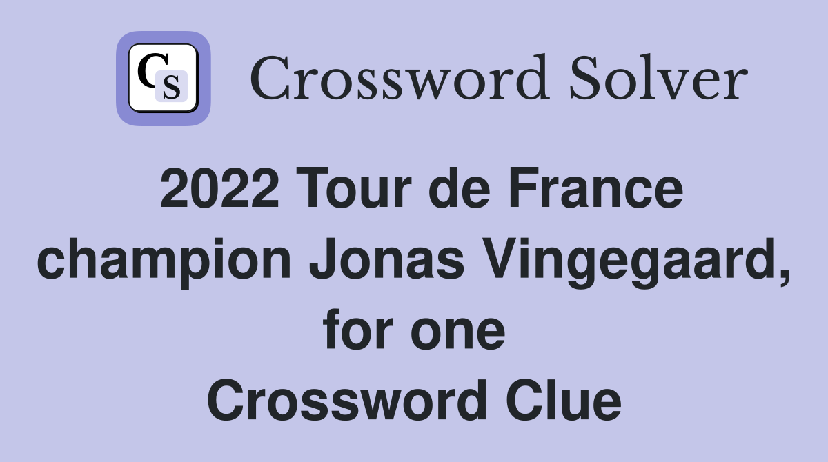 2022 Tour de France champion Jonas Vingegaard, for one Crossword Clue