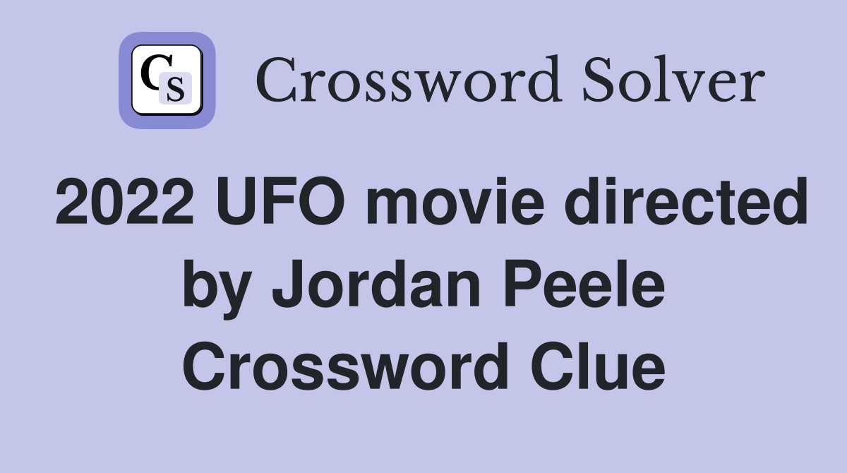 2022 UFO movie directed by Jordan Peele Crossword Clue