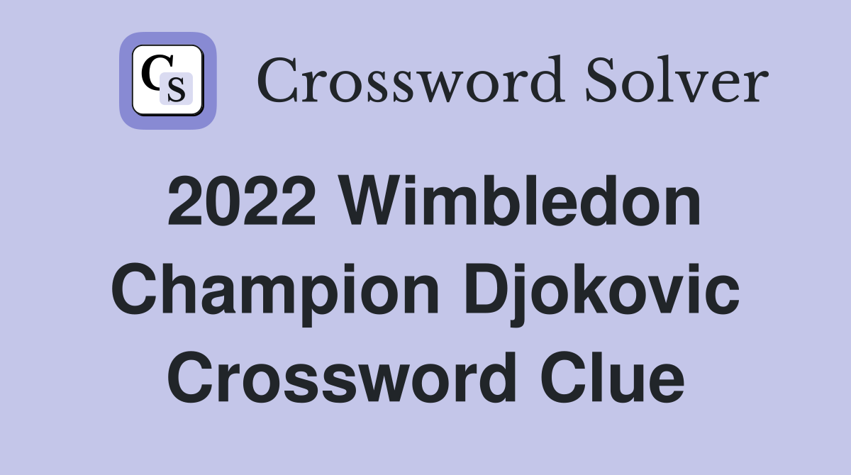 2022 Wimbledon Champion Djokovic Crossword Clue