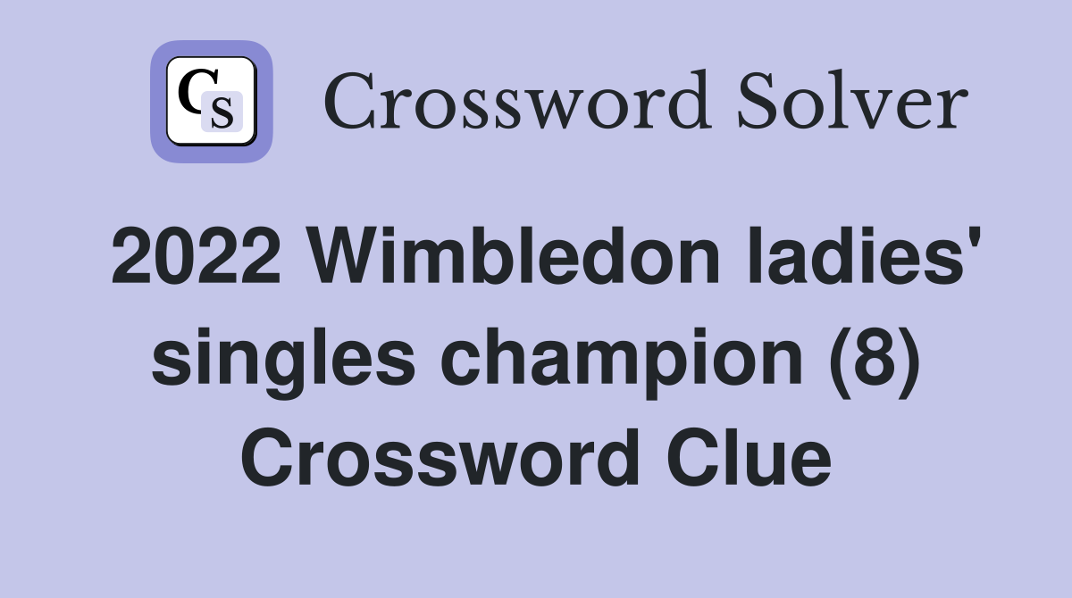 2022 Wimbledon ladies' singles champion (8) Crossword Clue