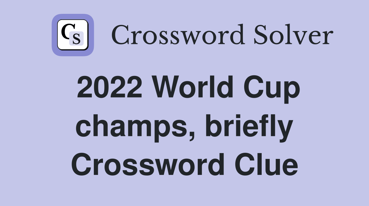 2022 World Cup champs, briefly Crossword Clue