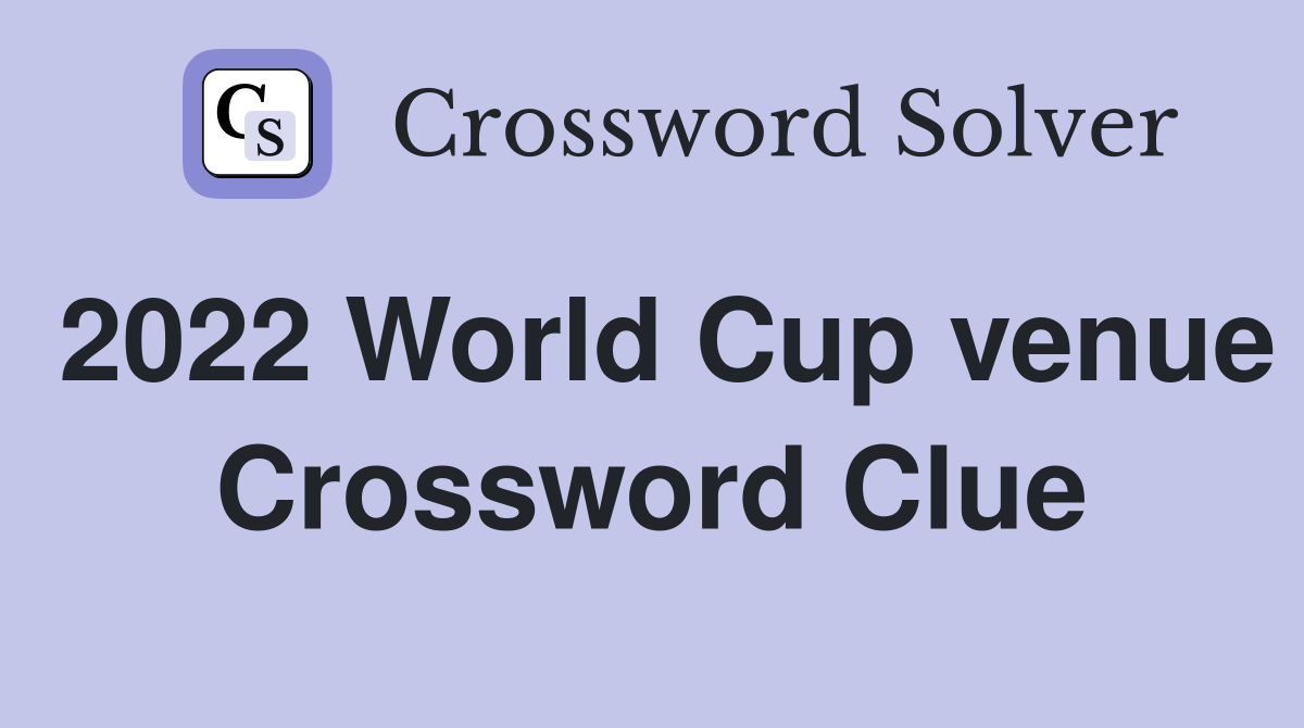 2022 World Cup venue Crossword Clue