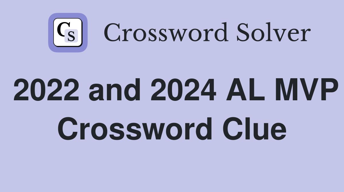 2022 and 2024 AL MVP Crossword Clue