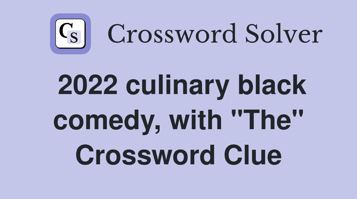2022 culinary black comedy, with "The" Crossword Clue