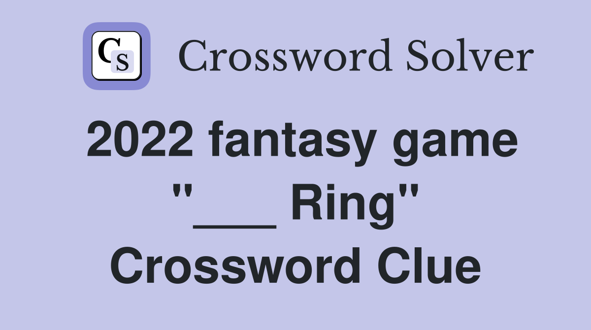 2022 fantasy game "___ Ring" Crossword Clue