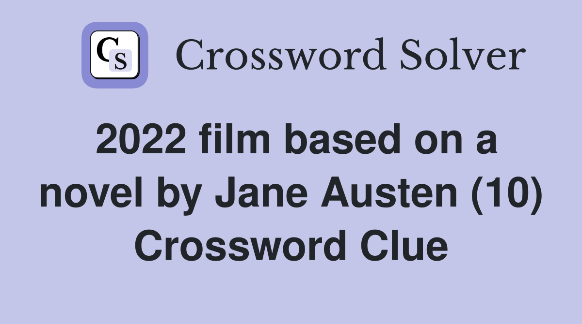 2022 film based on a novel by Jane Austen (10) Crossword Clue