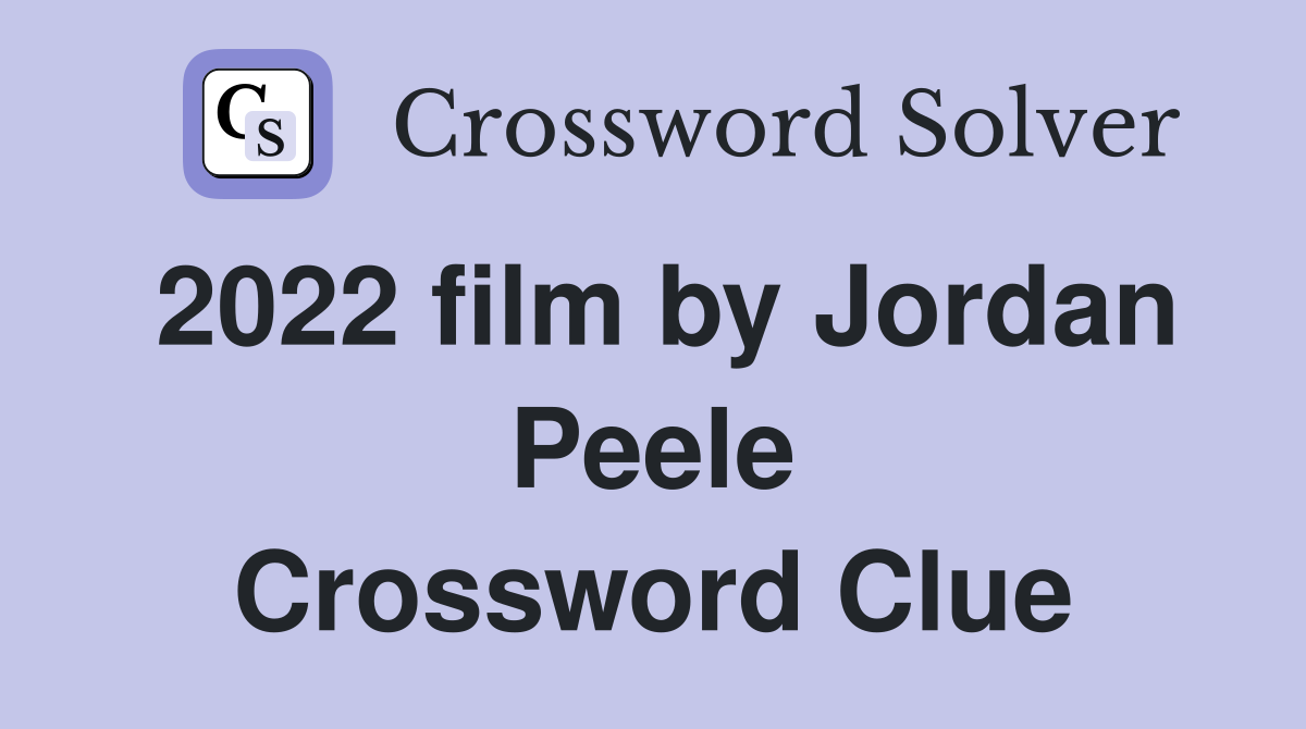 2022 film by Jordan Peele Crossword Clue