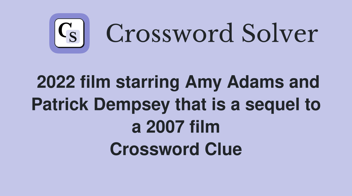 2022 film starring Amy Adams and Patrick Dempsey that is a sequel to a 2007 film Crossword Clue