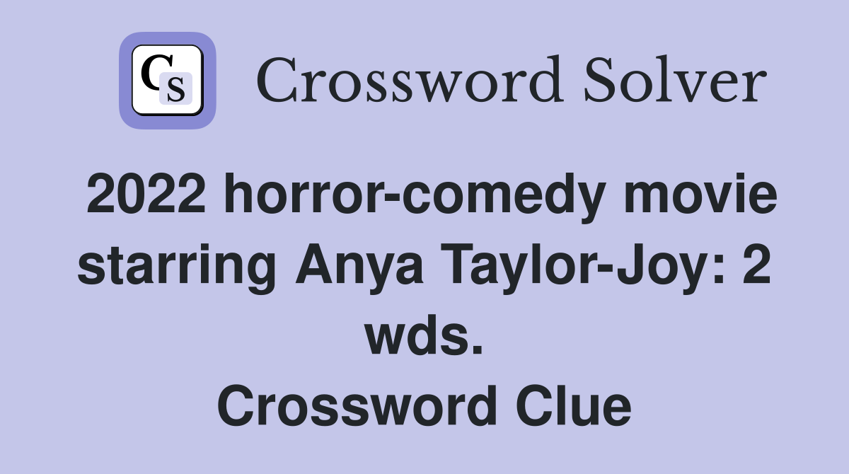 2022 horror-comedy movie starring Anya Taylor-Joy: 2 wds. Crossword Clue